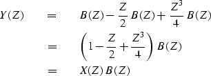 \begin{eqnarray}
Y(Z) &\eq & B(Z) - {Z \over 2}\, B(Z) + {Z^3 \over 4}\, B(Z) \n...
 ...2} + {Z^3 \over 4} \right)\, B(Z) \nonumber \\  &\eq & X(Z)\, B(Z)\end{eqnarray}