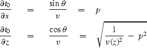 \begin{eqnarray}
{\partial t_0 \over \partial x} \ \ \ &=&\ \ \ {\sin\,\theta \o...
 ... \ 
{\cos\,\theta \over v }\eq \sqrt{
 {1 \over v (z)^2}\ -\ p^2 }\end{eqnarray}