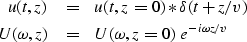 \begin{eqnarray}
u( t ,z) &=& u( t,z=0) \ast \delta( t+z/v) \\ U(\omega,z) &=& U(\omega,z=0) \ e^{-i\omega z/v}\end{eqnarray}