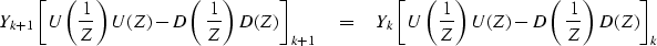 \begin{displaymath}
Y_{k+1}
\left[ U \left( {1\over Z} \right) U(Z)
 - D \left( ...
 ...r Z} \right) U(Z)
- D \left( {1 \over Z} \right) D(Z)
\right]_k\end{displaymath}