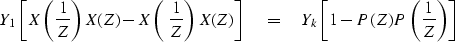 \begin{displaymath}
Y_1
\left[ X \left( {1\over Z} \right) X(Z)
- X \left( {1\ov...
 ...ht]
\eq Y_k \left[
1 - P(Z)P \left( {1 \over Z} \right) \right]\end{displaymath}