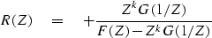 \begin{displaymath}
R(Z) \eq + {Z^k G(1/Z) \over F(Z) - Z^k G(1/Z)}\end{displaymath}