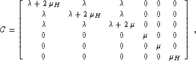 \begin{displaymath}
C = \left[\begin{array}
{cccccc}
\lambda + 2\,\mu_H & \lambd...
 ... 0 & \mu & 0 \ 0 & 0 & 0 & 0 & 0 & \mu_H \end{array}\right]\;,\end{displaymath}