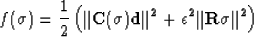 \begin{displaymath}
f(\sigma)=\frac{1}{2}\left ( \Vert\bf{C(\sigma)d}\Vert^2+\epsilon^2\Vert{\bf
 R}\sigma\Vert^2 \right )\end{displaymath}