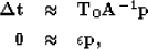 \begin{eqnarray}
\bf \Delta t&\approx&\bf T_{0} \bf A^{-1}\bf p
\\ \bf 0&\approx&\epsilon \bf p\nonumber ,\end{eqnarray}