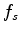 $ f_s\delta({\bf x}-{\bf x}_s)$