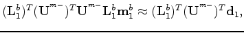 \begin{displaymath}\begin{array}{cc} ({\bf U}^{^{m-}})^{T}{\bf U}^{^{m-}}=({\bf ...
...\bf U}^{^{m-}})^{T}={\bf S}^{^{m+}}{\bf L}^{T}_{1}. \end{array}\end{displaymath}