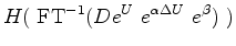 $\displaystyle H(\ {\rm FT}^{-1} (D
e^ U
\ e^{\alpha \Delta U}
\ e^{-\sum U}
\ e^{-\alpha\sum \Delta U}) \ )$
