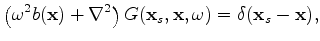 $\displaystyle \left( \omega^2 b(\mathbf x) + \nabla^2 \right) G(\mathbf x_s,\mathbf x,\omega) = \delta(\mathbf x_s-\mathbf x),$