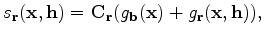 $\displaystyle s_{\mathbf r}(\mathbf x, \mathbf h) = \mathbf C_{\mathbf r}(g_{\mathbf b}(\mathbf x)+g_{\mathbf r}(\mathbf x, \mathbf h)),$