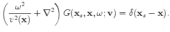 $\displaystyle \left( \frac{\omega^2}{v^2(\mathbf x)} + \nabla^2 \right) G(\mathbf x_s, \mathbf x, \omega; \mathbf v) = \delta(\mathbf x_s - \mathbf x).$