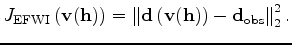 $\displaystyle J_{\rm EFWI}\left(\mathbf v(\mathbf h)\right) = \left\lVert \mathbf d \left( \mathbf v(\mathbf h) \right) - \mathbf d_{\rm obs} \right\rVert^2_2.$