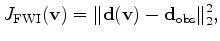 $\displaystyle J_{\rm FWI}(\mathbf v) = \lVert \mathbf d (\mathbf v) - \mathbf d_{\rm obs} \rVert^2_2,$