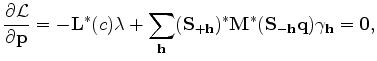 $\displaystyle \frac{\partial {\mathcal L}}{\partial {\bf p}} = - {\bf L^*} (c) ...
...{\bf S}_{+{\bf h}})^* {\bf M}^*({\bf S}_{-{\bf h}} {\bf q}) \gamma_{\bf h} = 0,$