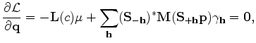 $\displaystyle \frac{\partial {\mathcal L}}{\partial {\bf q}} = -{\bf L} (c) \bf...
... ({\bf S}_{-{\bf h}})^* {\bf M} ({\bf S}_{+{\bf h}} {\bf p})\gamma_{\bf h} = 0,$