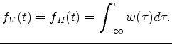 $\displaystyle f_V(t)=f_H(t)=\int_{-\infty}^{\tau}w(\tau)d\tau.$