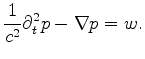 $\displaystyle \frac{1}{c^2} \partial_{t}^{2} p - \nabla p = w.$