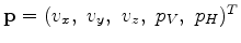 $ {\bf p} = (v_x, ~v_y, ~v_z, ~p_V, ~p_H)^T $