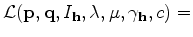 $\displaystyle {{\mathcal L}({\bf p},{\bf q},I_{\bf h},{\bf\lambda},{\bf\mu},\gamma_{\bf h},c) = }$