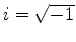 $ i = \sqrt{-1}$