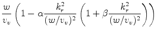 $\displaystyle \frac{w}{v_v} \left ( 1 - \alpha \frac{k_r^2}{(w/v_v)^2} \left (1 + \beta \frac{k_r^2}{(w/v_v)^2} \right ) \right )$
