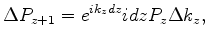 $\displaystyle \Delta P_{z+1} = e^{ik_zdz} i dz P_z \Delta k_z,$