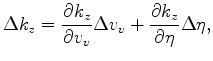 $\displaystyle \Delta k_z = \frac{\partial k_z}{\partial v_v} \Delta v_v + \frac{\partial k_z}{\partial \eta} \Delta \eta,$