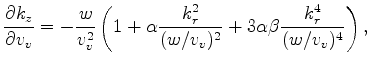 $\displaystyle \frac{\partial k_z}{\partial v_v} = - \frac{w}{v_v^2} \left( 1 + \alpha \frac{k_r^2}{(w/v_v)^2} + 3 \alpha \beta \frac{k_r^4}{(w/v_v)^4} \right),$