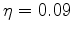 $ \eta=0.09$