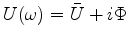 $ U(\omega)=\bar U+i\Phi$