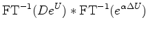 $\displaystyle {\rm FT}^{-1} (De^ U )
\ast
{\rm FT}^{-1} ( e^{\alpha \Delta U})$