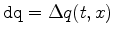 $ \texttt{dq}= \Delta q(t,x)$