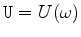 $ \texttt{U}=U(\omega)$