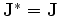 $ \mathbf{J}^\ast =\mathbf{J}$