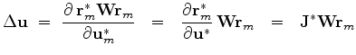 $\displaystyle \Delta\mathbf{u} \ =\
\frac
{\partial\,\mathbf{r}_m^\ast \mathbf...
...\,
{\mathbf{W} \mathbf{r}_m}
\ \ = \ \
\mathbf{J}^\ast \mathbf{W} \mathbf{r}_m$