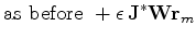 $\displaystyle {\rm as\ before }\ + \epsilon \, \mathbf{J}^\ast \mathbf{W} \mathbf{r}_m$