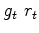 $\displaystyle g_t\ r_t$