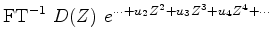 $\displaystyle {\rm FT}^{-1} \ D(Z)\ e^{\cdots + u_2 Z^2 + u_3 Z^3 + u_4 Z^4 +\cdots}$