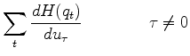 $\displaystyle \sum_t
\frac{dH(q_t)}{du_\tau}
\quad \quad \quad \quad \tau\ne 0$