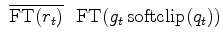 $\displaystyle \ \overline{{\rm FT}(r_t)}
\ \
{{\rm FT}(g_t \, {\rm softclip}(q_t))}$