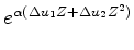 $\displaystyle e^{\alpha(\Delta u_1 Z + \Delta u_2 Z^2)}$