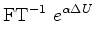 $\displaystyle {\rm FT}^{-1}\ e^{\alpha\Delta U}$