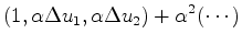 $\displaystyle (1 , \alpha \Delta u_1 , \alpha\Delta u_2 ) + \alpha^2(\cdots)$