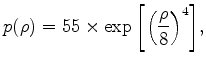 $\displaystyle p(\rho)=55 \times \exp{\left[\left(\frac{\rho}{8}\right)^4\right]},$