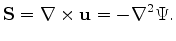 $\displaystyle \mathbf S = \nabla \times \mathbf u = -\nabla^2 \Psi.$