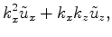 $\displaystyle k^2_x \tilde u_x + k_x k_z \tilde u_z,$