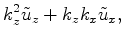 $\displaystyle k^2_z \tilde u_z + k_z k_x \tilde u_x,$