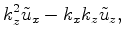 $\displaystyle k^2_z \tilde u_x - k_x k_z \tilde u_z,$