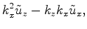 $\displaystyle k^2_x \tilde u_z - k_z k_x \tilde u_x,$