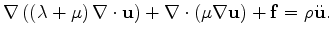 $\displaystyle \nabla \left( \left( \lambda + \mu \right) \nabla \cdot \mathbf u...
... \cdot \left( \mu \nabla \mathbf u \right) + \mathbf f = \rho \ddot{\mathbf u}.$